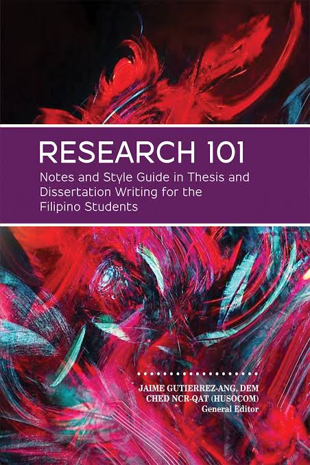 Research 101: Notes and style guide in thesis and dissertation writing for the filipino students